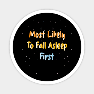 Most Likely To Fall Asleep First Magnet